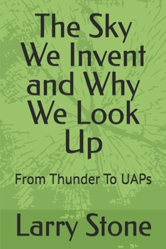 Paperback The Sky We Invent and Why We Look Up: From Thunder To UAPs Book