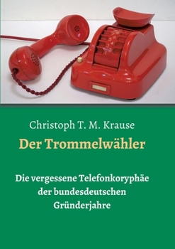 Paperback Der Trommelwähler: Die vergessene Telefonkoryphäe der bundesdeutschen Gründerjahre [German] Book