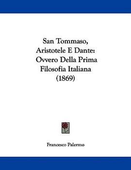 Paperback San Tommaso, Aristotele E Dante: Ovvero Della Prima Filosofia Italiana (1869) Book