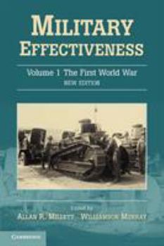 Military Effectiveness, Vol. 1: The First World War (Mershon Center Series on International Security and Foreign Policy) (Mershon Center Series on International Security and Foreign Policy) - Book #1 of the Military Effectiveness