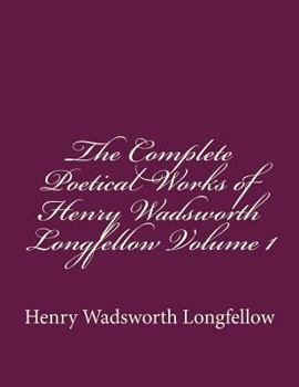 Paperback The Complete Poetical Works of Henry Wadsworth Longfellow Volume 1 Book