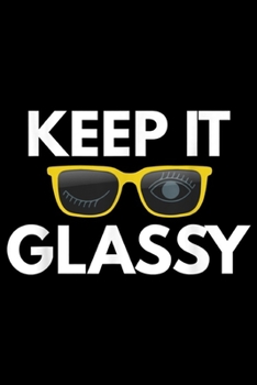 Keep It Glassy: Keep It Glassy Funny Optometrist Eye Doctor Gift Eye Doctor  Journal/Notebook Blank Lined Ruled 6x9 100 Pages