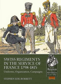 Paperback Swiss Regiments in the Service of France 1798-1815: Uniforms, Organization, Campaigns Book