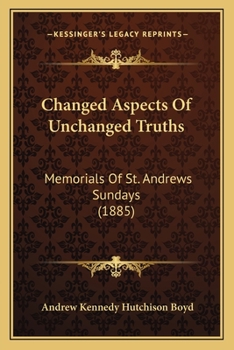 Changed Aspects Of Unchanged Truths: Memorials Of St. Andrews Sundays