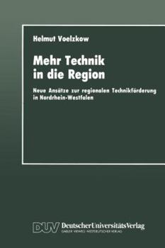 Paperback Mehr Technik in Die Region: Neue Ansätze Zur Regionalen Technikförderung in Nordrhein-Westfalen [German] Book