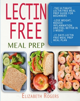 Paperback Lectin Free Meal Prep: The Ultimate Lectin Free Meal Prep Guide for Beginners Lose Weight, Reduce Inflammation and Feel Better in 3 Weeks, 21 Book