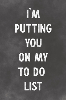 Paperback I'm Putting You On My To Do List: Lined Notebook - Better Than An Adult Greeting Card For Lovers Book