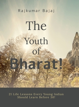 The Youth of Bharat!: 21 Life Lessons Every Young Indian Should Learn Before 30!