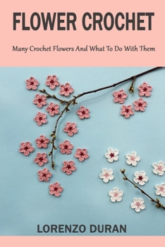 Paperback Flower Crochet: Many Crochet Flowers And What To Do With Them Book