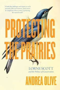 Paperback Protecting the Prairies: Lorne Scott and the Politics of Conservation Book