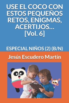 Paperback USE EL COCO CON ESTOS PEQUEÑOS RETOS, ENIGMAS, ACERTIJOS... [Vol. 6]: Especial Niños (2) (B/N) [Spanish] Book