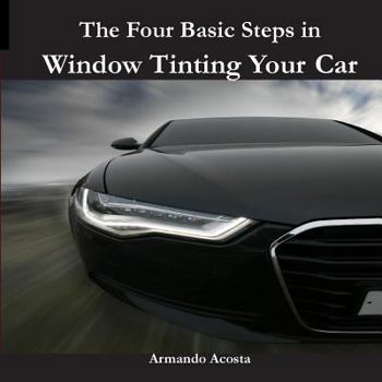 Paperback The Four Basic Steps in Window Tinting Your Car Book