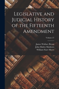 Paperback Legislative and Judicial History of the Fifteenth Amendment; Volume 27 Book