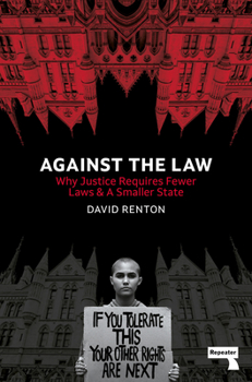 Paperback Against the Law: Why Justice Requires Fewer Laws and a Smaller State Book