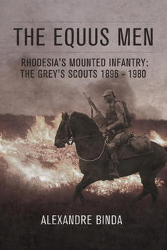 Paperback The Equus Men: Rhodesia's Mounted Infantry: The Grey's Scouts 1896-1980 Book