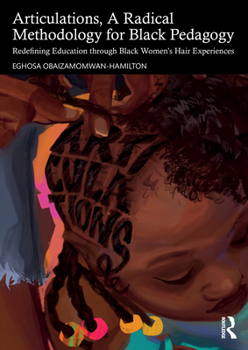 Paperback Articulations, A Radical Methodology for Black Pedagogy: Redefining Education through Black Women's Hair Experiences Book