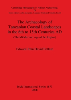 The Archaeology of Tanzanian Coastal Landscapes in the 6th to 15th Centuries AD: The Middle Iron Age of the Region
