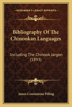 Paperback Bibliography Of The Chinookan Languages: Including The Chinook Jargon (1893) Book