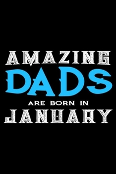 Paperback Amazing Dads Are Born In January: Dad Birthday Gift, Memory Keepsake Journal, Draw and Write Notebook For Women, Diary, Daily Planner Undated Book