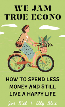 Paperback We Jam True Econo: How to Spend Less Money and Still Live a Happy Life Book