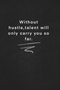 Without hustle,talent will only carry you so far.: Quote on Blackboard Notebook  / Journal Gift / Doted,numbred, 120 Pages, 6x9, Soft Cover, Matte Finish