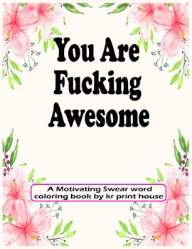 Paperback You Are Fucking Awesome: A Motivating Swear word coloring book For adults, 25 Hilarious, Rude and Funny Swearing Designs-(White Paper - Size 8. Book