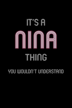 Paperback It's A Nina Thing, You Wouldn't Understand: Personalized Notebook Journal With Name Blank Lined Customized Diary Logbook Gifts Book