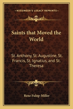 Paperback Saints that Moved the World: St. Anthony, St. Augustine, St. Francis, St. Ignatius, and St. Theresa Book