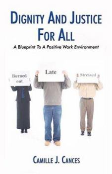 Paperback Dignity And Justice For All: A Blueprint To A Positive Work Environment Book