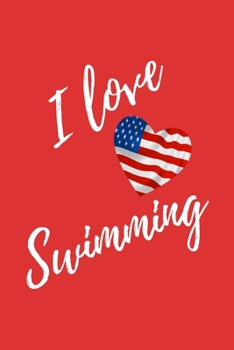 I Love Swimming: Red Lined Swimmer Journal - Swimming Gift With USA Flag Heart - Sport Notebook Men and Women - Ruled Writing Diary - 6x9 120 pages