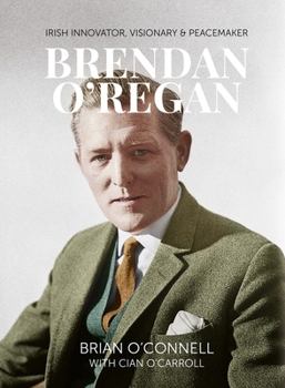 Hardcover Brendan O'Regan: Irish Visionary, Innovator, Peacemaker Book