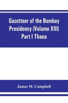 Paperback Gazetteer of the Bombay Presidency (Volume XIII) Part I Thana Book