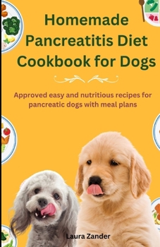 Paperback Homemade Pancreatitis Diet Cookbook for Dogs: Approved Easy and Nutritious Recipes for Pancreatic Dogs with Meal Plan Book