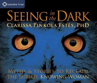 Audio CD Seeing in the Dark: Myths & Stories to Reclaim the Buried, Knowing Woman Book