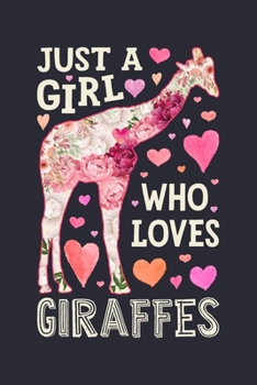 Just a Girl Who Loves Giraffes: Giraffe Lined Notebook, Journal, Organizer, Diary, Composition Notebook, Gifts for Giraffe Lovers