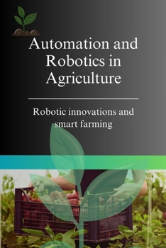 Automation and Robotics in Agriculture: Robotic innovations and smart farming (AGRICULTURAL HUB)