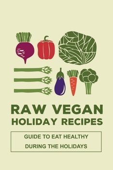 Paperback Raw Vegan Holiday Recipes: Guide To Eat Healthy During The Holidays: Gluten-Free "Holiday Menu Ideas Book