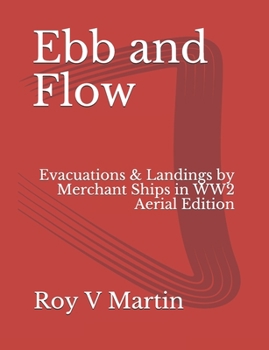 Paperback Ebb and Flow: Evacuations and Landings by Merchant Ships in World War Two. Aerial Edition Book