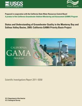 Paperback Status and Understanding of Groundwater Quality in the Monterey Bay and Salinas Valley Basins, 2005: California GAMA Priority Basin Project Book