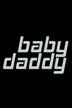 Baby Daddy: Food Journal | Track your Meals | Eat clean and fit | Breakfast Lunch Diner Snacks | Time Items Serving Cals Sugar Protein Fiber Carbs Fat | 110  pages | 6 x 9 in | 15.24 x 22.86 cm