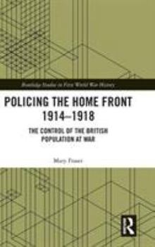 Hardcover Policing the Home Front 1914-1918: The control of the British population at war Book