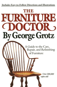 Paperback The Furniture Doctor: A Guide to the Care, Repair, and Refinishing of Furniture Book