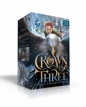 Crown of Three Epic Collection Books 1-3 (Boxed Set): Crown of Three; The Lost Realm; A Kingdom Rises - Book  of the Crown of Three