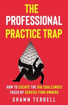 Paperback The Professional Practice Trap: How to Escape the Big Challenges Faced by Service Firm Owners Book