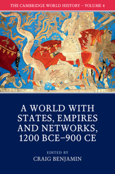 The Cambridge World History: Volume 4, A World with States, Empires and Networks 1200 BCE-900 CE - Book  of the Cambridge World History