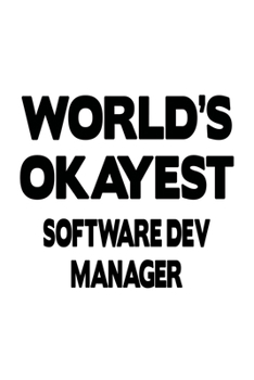 Paperback World's Okayest Software Dev Manager: Funny Software Dev Manager Notebook, Software Development Managing/Organizer Journal Gift, Diary, Doodle Gift or Book