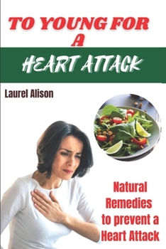 Paperback To Young for a Heart Attack: Natural Remedies to prevent a Heart Attack Book