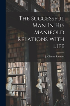 Paperback The Successful Man In His Manifold Relations With Life Book