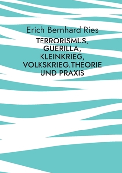 Paperback Terrorismus, Guerilla, Kleinkrieg, Volkskrieg.Theorie und Praxis: Eine Sozial- und Theoriegeschichte von den Anfängen bis 1985 [German] Book