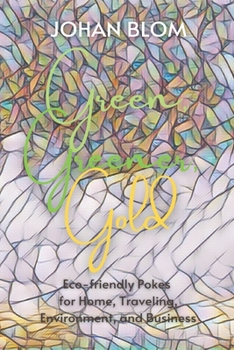 Paperback Green, Greener, Gold: Eco-friendly Pokes for Home, Traveling, Environment, and Business Book
